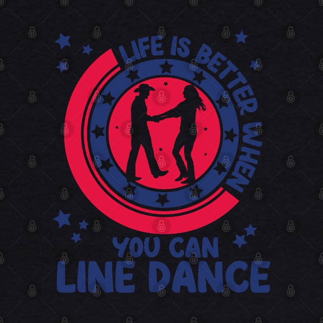 Life is better when you can line dance, Gift by Tom´s TeeStore